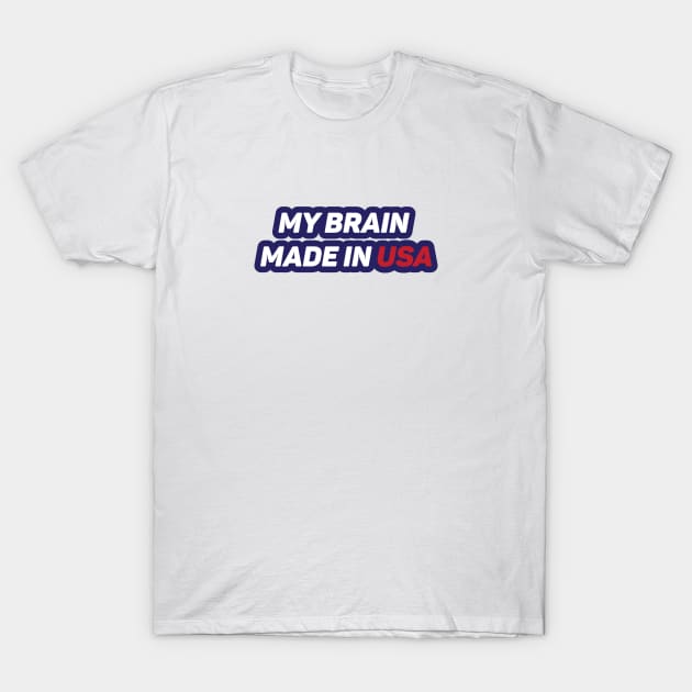 My Brain Made in USA T-Shirt by umarhahn